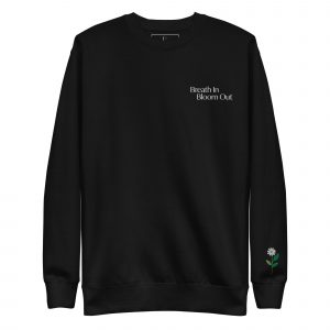 Breathe In, Bloom Out - Embroidered Sweatshirt &ndash; Unisex Premium Sweatshirt